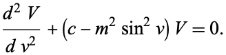  (d^2V)/(dv^2)+(c-m^2sin^2v)V=0. 