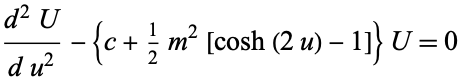  (d^2U)/(du^2)-{c+1/2m^2[cosh(2u)-1]}U=0 