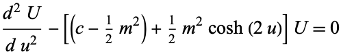  (d^2U)/(du^2)-[(c-1/2m^2)+1/2m^2cosh(2u)]U=0 