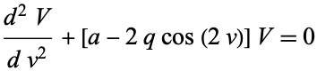  (d^2V)/(dv^2)+[a-2qcos(2v)]V=0 