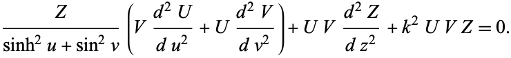  Z/(sinh^2u+sin^2v)(V(d^2U)/(du^2)+U(d^2V)/(dv^2))+UV(d^2Z)/(dz^2)+k^2UVZ=0. 