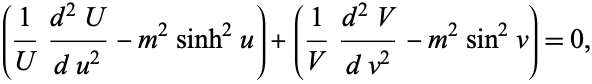  (1/U(d^2U)/(du^2)-m^2sinh^2u)+(1/V(d^2V)/(dv^2)-m^2sin^2v)=0, 
