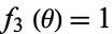 f_3(theta)=1