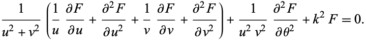  1/(u^2+v^2)(1/u(partialF)/(partialu)+(partial^2F)/(partialu^2)+1/v(partialF)/(partialv)+(partial^2F)/(partialv^2))+1/(u^2v^2)(partial^2F)/(partialtheta^2)+k^2F=0. 