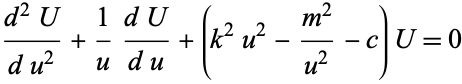  (d^2U)/(du^2)+1/u(dU)/(du)+(k^2u^2-(m^2)/(u^2)-c)U=0 