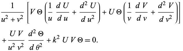  1/(u^2+v^2)[VTheta(1/u(dU)/(du)+(d^2U)/(du^2))+UTheta(1/v(dV)/(dv)+(d^2V)/(dv^2))] 
 +(UV)/(u^2v^2)(d^2Theta)/(dtheta^2)+k^2UVTheta=0.   