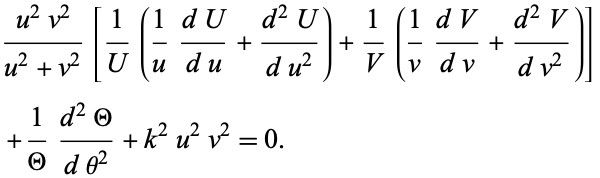  (u^2v^2)/(u^2+v^2)[1/U(1/u(dU)/(du)+(d^2U)/(du^2))+1/V(1/v(dV)/(dv)+(d^2V)/(dv^2))] 
 +1/Theta(d^2Theta)/(dtheta^2)+k^2u^2v^2=0.   