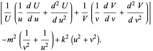  [1/U(1/u(dU)/(du)+(d^2U)/(du^2))+1/V(1/v(dV)/(dv)+(d^2V)/(dv^2))] 
 -m^2(1/(v^2)+1/(u^2))+k^2(u^2+v^2).   