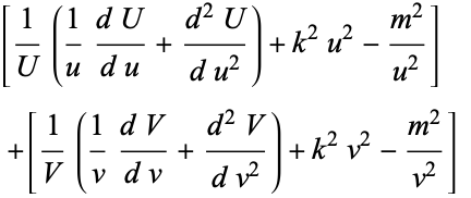  [1/U(1/u(dU)/(du)+(d^2U)/(du^2))+k^2u^2-(m^2)/(u^2)] 
 +[1/V(1/v(dV)/(dv)+(d^2V)/(dv^2))+k^2v^2-(m^2)/(v^2)]   