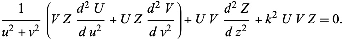  1/(u^2+v^2)(VZ(d^2U)/(du^2)+UZ(d^2V)/(dv^2))+UV(d^2Z)/(dz^2)+k^2UVZ=0. 