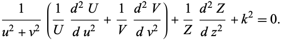  1/(u^2+v^2)(1/U(d^2U)/(du^2)+1/V(d^2V)/(dv^2))+1/Z(d^2Z)/(dz^2)+k^2=0. 