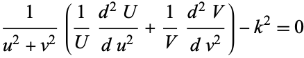  1/(u^2+v^2)(1/U(d^2U)/(du^2)+1/V(d^2V)/(dv^2))-k^2=0 