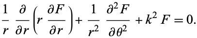  1/rpartial/(partialr)(r(partialF)/(partialr))+1/(r^2)(partial^2F)/(partialtheta^2)+k^2F=0. 