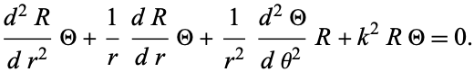  (d^2R)/(dr^2)Theta+1/r(dR)/(dr)Theta+1/(r^2)(d^2Theta)/(dtheta^2)R+k^2RTheta=0. 