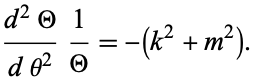 (d^2Theta)/(dtheta^2)1/Theta=-(k^2+m^2). 