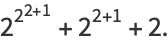 2^(2^(2+1))+2^(2+1)+2.