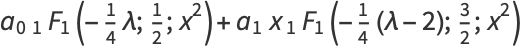 a_0_1F_1(-1/4lambda;1/2;x^2)+a_1x_1F_1(-1/4(lambda-2);3/2;x^2)