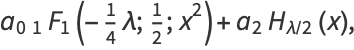 a_0_1F_1(-1/4lambda;1/2;x^2)+a_2H_(lambda/2)(x),