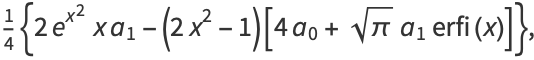 1/4{2e^(x^2)xa_1-(2x^2-1)[4a_0+sqrt(pi)a_1erfi(x)]},