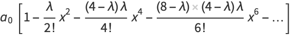 a_0[1-lambda/(2!)x^2-((4-lambda)lambda)/(4!)x^4-((8-lambda)(4-lambda)lambda)/(6!)x^6-...]