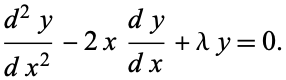  (d^2y)/(dx^2)-2x(dy)/(dx)+lambday=0. 