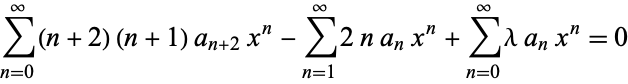  sum_(n=0)^infty(n+2)(n+1)a_(n+2)x^n-sum_(n=1)^infty2na_nx^n+sum_(n=0)^inftylambdaa_nx^n=0 