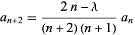  a_(n+2)=(2n-lambda)/((n+2)(n+1))a_n 