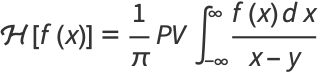 H[f(x)]=1/piPVint_(-infty)^infty(f(x)dx)/(x-y)