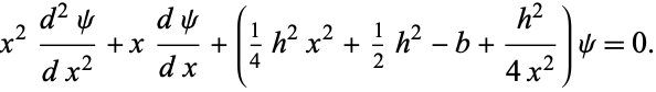  x^2(d^2psi)/(dx^2)+x(dpsi)/(dx)+(1/4h^2x^2+1/2h^2-b+(h^2)/(4x^2))psi=0. 