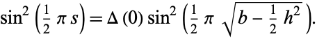  sin^2(1/2pis)=Delta(0)sin^2(1/2pisqrt(b-1/2h^2)). 