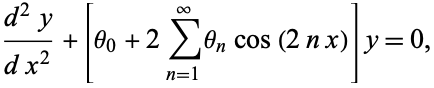  (d^2y)/(dx^2)+[theta_0+2sum_(n=1)^inftytheta_ncos(2nx)]y=0, 