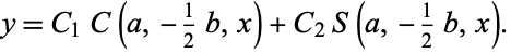  y=C_1C(a,-1/2b,x)+C_2S(a,-1/2b,x). 