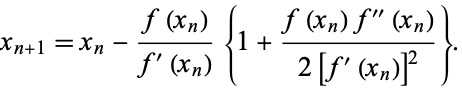  x_(n+1)=x_n-(f(x_n))/(f^'(x_n)){1+(f(x_n)f^('')(x_n))/(2[f^'(x_n)]^2)}. 