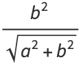 (b^2)/(sqrt(a^2+b^2))