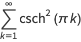 sum_(k=1)^(infty)csch^2(pik)