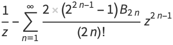 1/z-sum_(n=1)^(infty)(2(2^(2n-1)-1)B_(2n))/((2n)!)z^(2n-1)