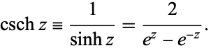  cschz=1/(sinhz)=2/(e^z-e^(-z)). 