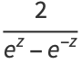 2/(e^z-e^(-z))