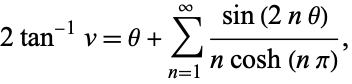  2tan^(-1)v=theta+sum_(n=1)^infty(sin(2ntheta))/(ncosh(npi)), 