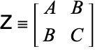  Z=[A B; B C] 