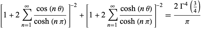  [1+2sum_(n=1)^infty(cos(ntheta))/(cosh(npi))]^(-2)+[1+2sum_(n=1)^infty(cosh(ntheta))/(cosh(npi))]^(-2)=(2Gamma^4(3/4))/pi 