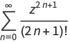 sum_(n=0)^(infty)(z^(2n+1))/((2n+1)!)
