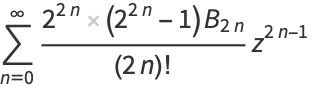 sum_(n=0)^(infty)(2^(2n)(2^(2n)-1)B_(2n))/((2n)!)z^(2n-1)
