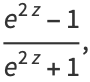 (e^(2z)-1)/(e^(2z)+1),