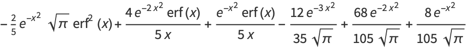 -2/5e^(-x^2)sqrt(pi)erf^2(x)+(4e^(-2x^2)erf(x))/(5x)+(e^(-x^2)erf(x))/(5x)-(12e^(-3x^2))/(35sqrt(pi))+(68e^(-2x^2))/(105sqrt(pi))+(8e^(-x^2))/(105sqrt(pi))