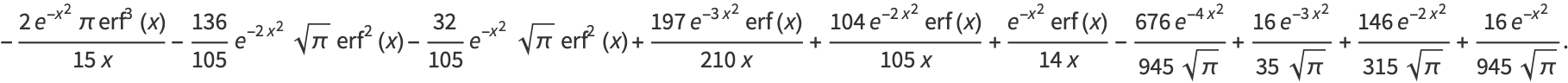 -(2e^(-x^2)pierf^3(x))/(15x)-(136)/(105)e^(-2x^2)sqrt(pi)erf^2(x)-(32)/(105)e^(-x^2)sqrt(pi)erf^2(x)+(197e^(-3x^2)erf(x))/(210x)+(104e^(-2x^2)erf(x))/(105x)+(e^(-x^2)erf(x))/(14x)-(676e^(-4x^2))/(945sqrt(pi))+(16e^(-3x^2))/(35sqrt(pi))+(146e^(-2x^2))/(315sqrt(pi))+(16e^(-x^2))/(945sqrt(pi)).