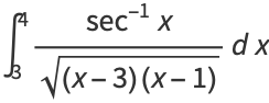 int_3^4(sec^(-1)x)/(sqrt((x-3)(x-1)))dx