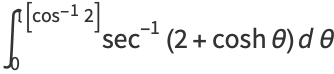 int_0^(I[cos^(-1)2])sec^(-1)(2+coshtheta)dtheta