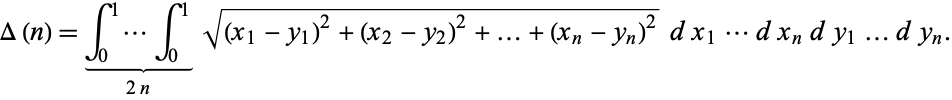  Delta(n)=int_0^1...int_0^1_()_(2n)sqrt((x_1-y_1)^2+(x_2-y_2)^2+...+(x_n-y_n)^2)dx_1...dx_ndy_1...dy_n. 