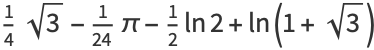 1/4sqrt(3)-1/(24)pi-1/2ln2+ln(1+sqrt(3))